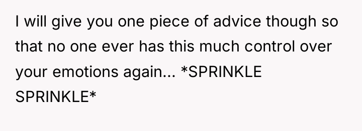I will give you one piece of advice though so...