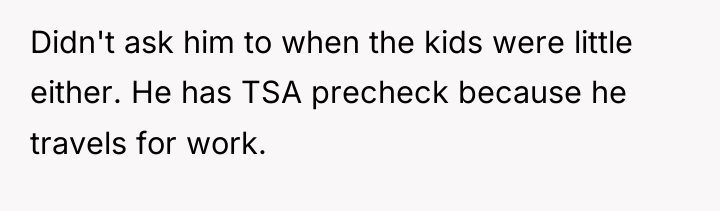 Didn't ask him to when the kids were little either....