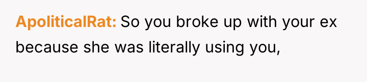 ApoliticalRat So you broke up with your ex because she...