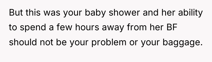 But this was your baby shower and her ability to...