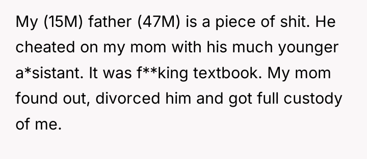My (15M) father (47M) is a piece of shit. He...