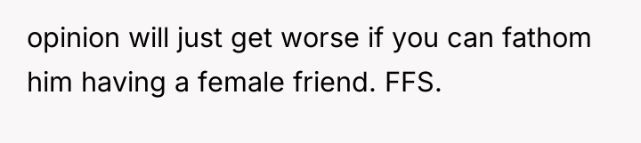 opinion will just get worse if you can fathom him...
