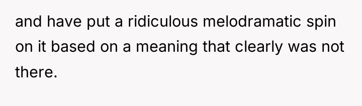 and have put a ridiculous melodramatic spin on it based...