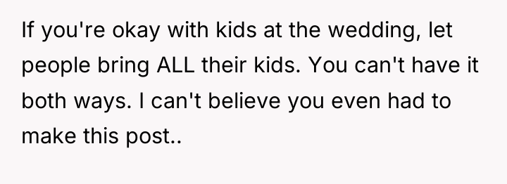 If you're okay with kids at the wedding, let people...