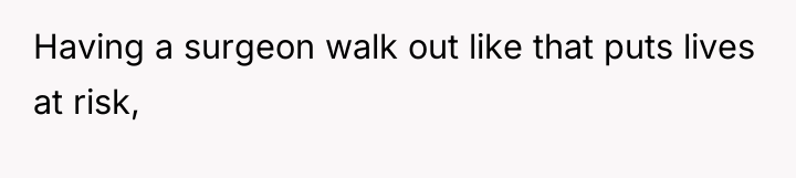 Having a surgeon walk out like that puts lives at...