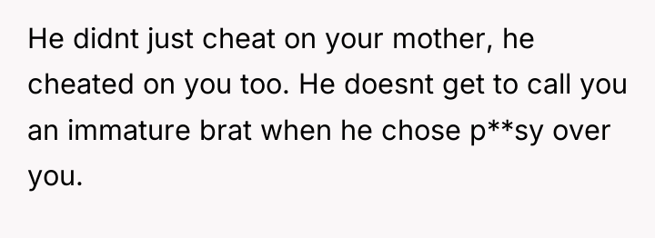 He didnt just cheat on your mother, he cheated on...