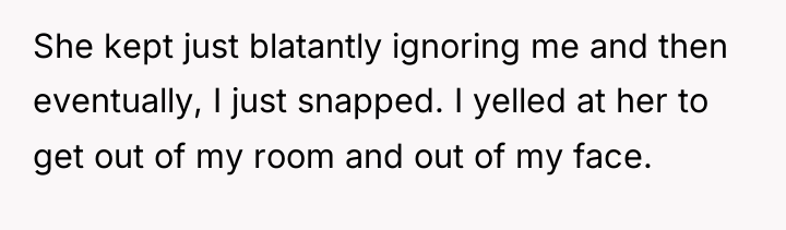 She kept just blatantly ignoring me and then eventually, I...