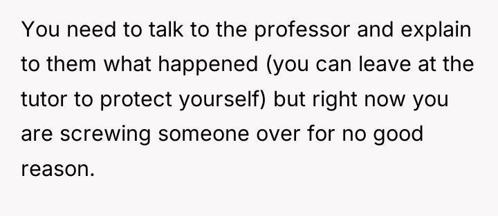You need to talk to the professor and explain to...