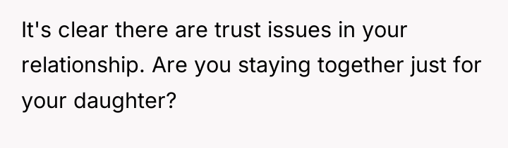 It's clear there are trust issues in your relationship. Are...