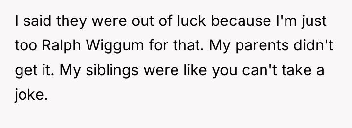 I said they were out of luck because I'm just...