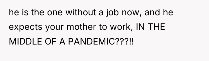 he is the one without a job now, and he...