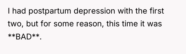 I had postpartum depression with the first two, but for...