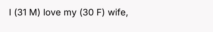 I (31 M) love my (30 F) wife,