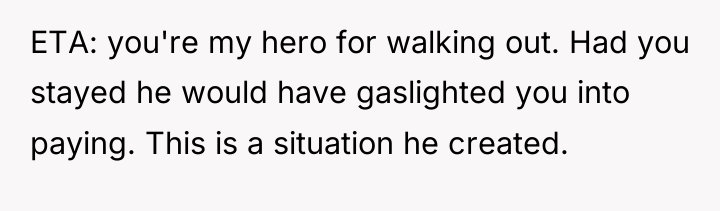 ETA: you're my hero for walking out. Had you stayed...