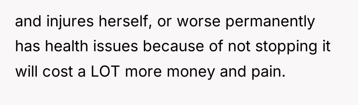 and injures herself, or worse permanently has health issues because...