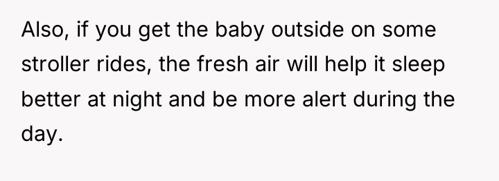 Also, if you get the baby outside on some stroller...