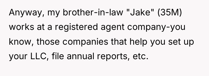 Anyway, my brother-in-law "Jake" (35M) works at a registered agent...