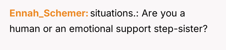 Ennah_Schemer situations.: Are you a human or an emotional support...