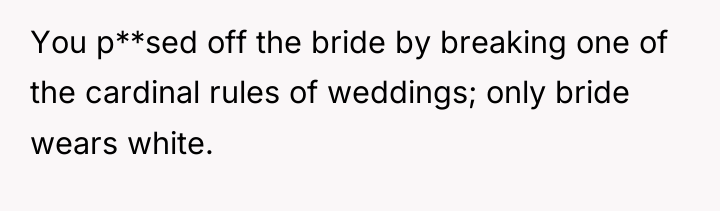 You p**sed off the bride by breaking one of the...