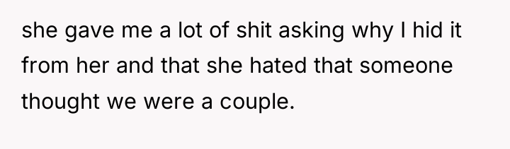 she gave me a lot of shit asking why I...