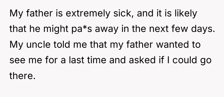 My father is extremely sick, and it is likely that...
