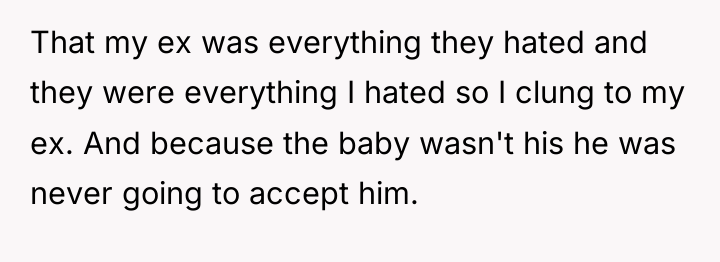 That my ex was everything they hated and they were...