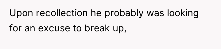 Upon recollection he probably was looking for an excuse to...