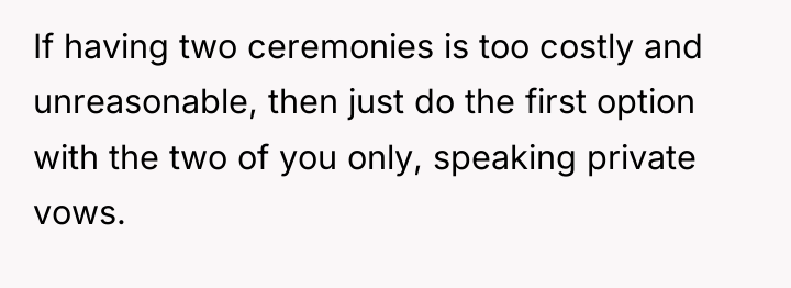 If having two ceremonies is too costly and unreasonable, then...