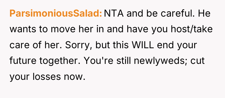 ParsimoniousSalad NTA and be careful. He wants to move her...