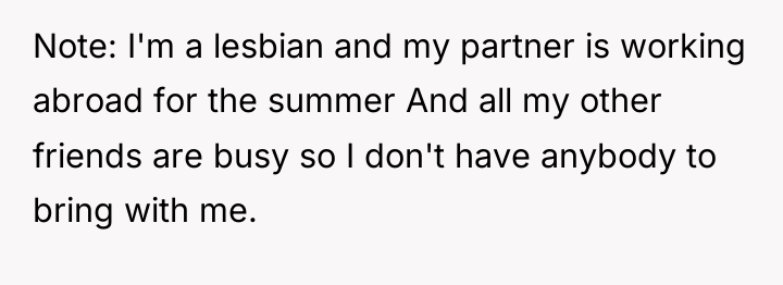 Note: I'm a lesbian and my partner is working abroad...