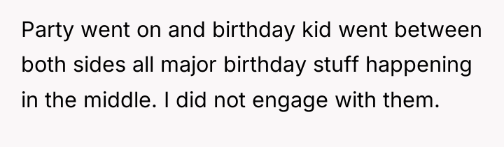 Party went on and birthday kid went between both sides...