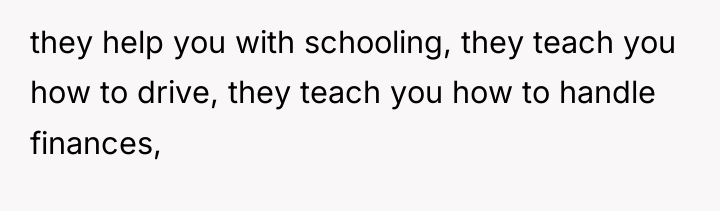 they help you with schooling, they teach you how to...