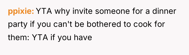 ppixie YTA why invite someone for a dinner party if...