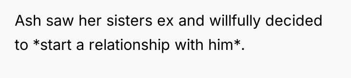Ash saw her sisters ex and willfully decided to *start...