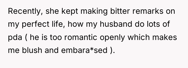 Recently, she kept making bitter remarks on my perfect life,...