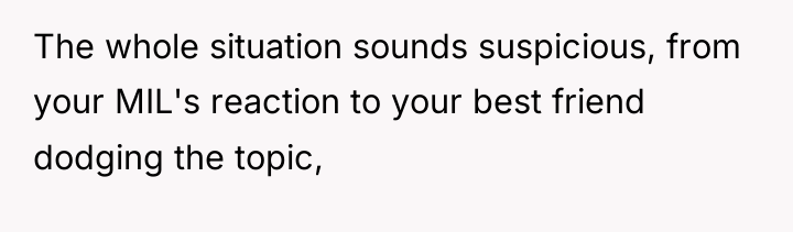 The whole situation sounds suspicious, from your MIL's reaction to...