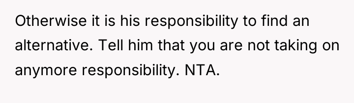 Otherwise it is his responsibility to find an alternative. Tell...