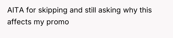 AITA for skipping and still asking why this affects my...