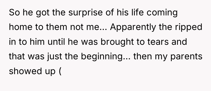 So he got the surprise of his life coming home...