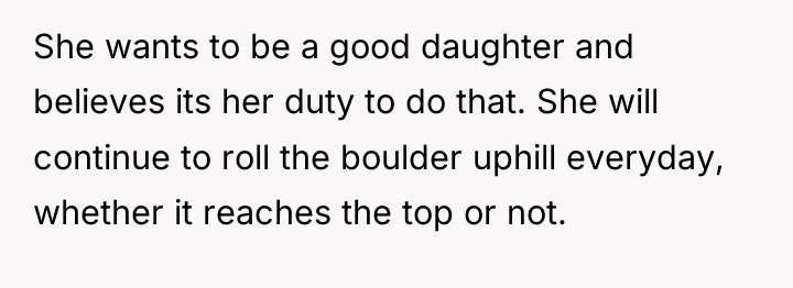 She wants to be a good daughter and believes its...