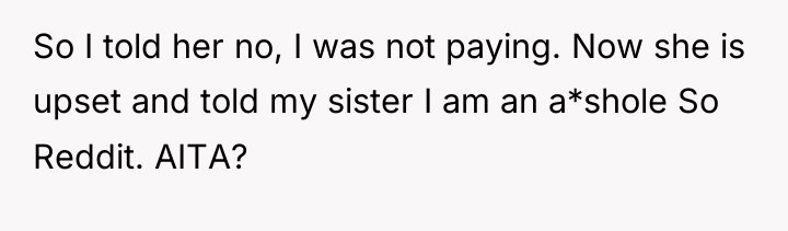 So I told her no, I was not paying. Now...