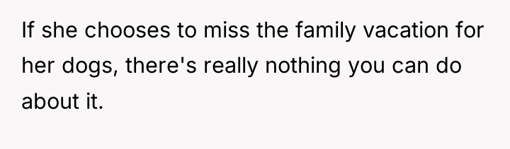 If she chooses to miss the family vacation for her...
