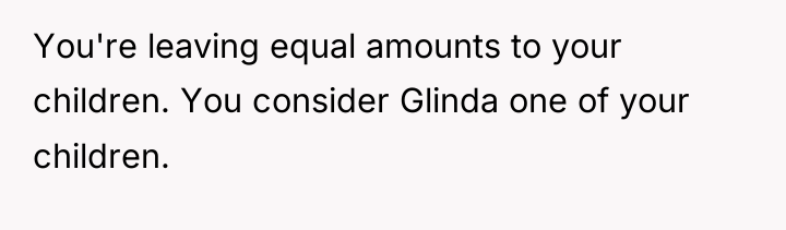 You're leaving equal amounts to your children. You consider Glinda...