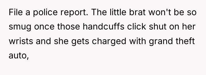 File a police report. The little brat won't be so...