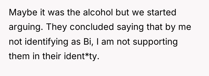 Maybe it was the alcohol but we started arguing. They...