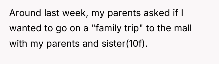 Around last week, my parents asked if I wanted to...