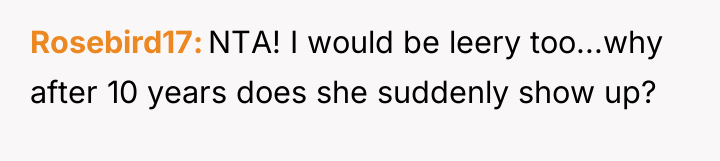 Rosebird17 NTA! I would be leery too...why after 10 years...