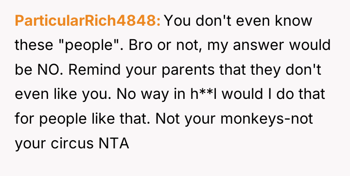 ParticularRich4848 You don't even know these "people". Bro or not,...