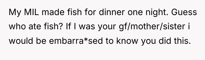 My MIL made fish for dinner one night. Guess who...
