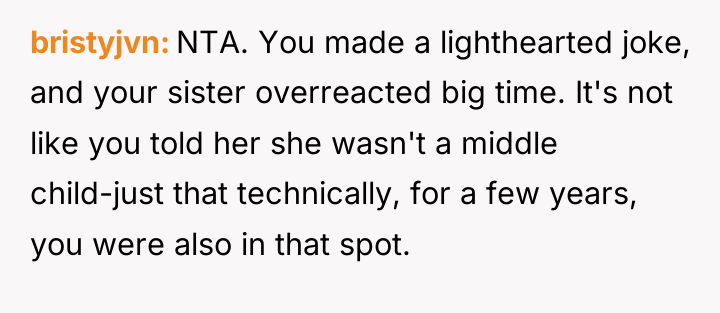bristyjvn NTA. You made a lighthearted joke, and your sister...